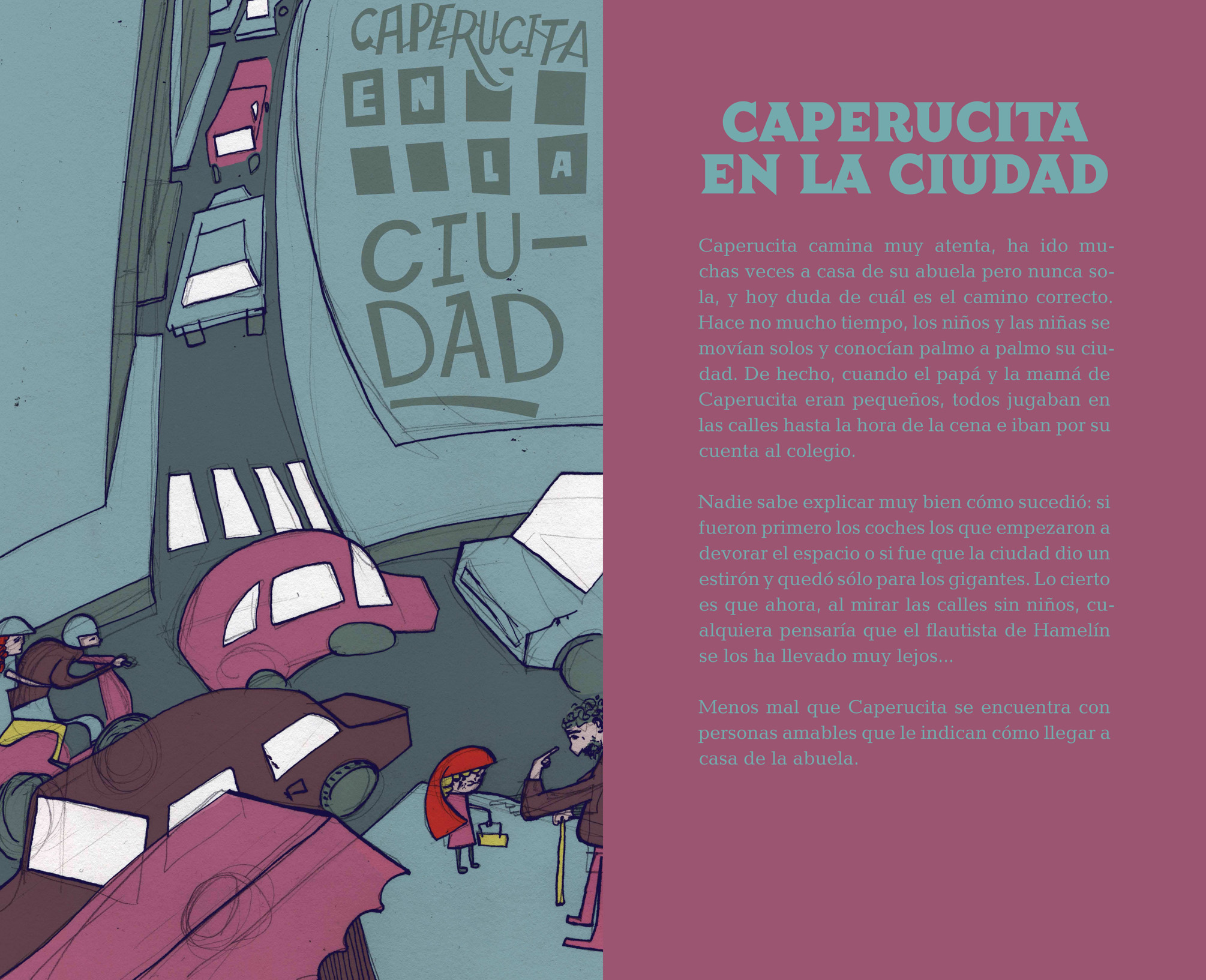 Panel 4. Caperucita vive su primera aventura: llegar sola a casa de su abuelita. Ella es la única niña en la calle. Años atrás habría encontrado a muchos otros jugando, ¿cómo ha podido ocurrir esto? Aunque se desorienta un poco, un señor le ayuda a reencontrar el camino.