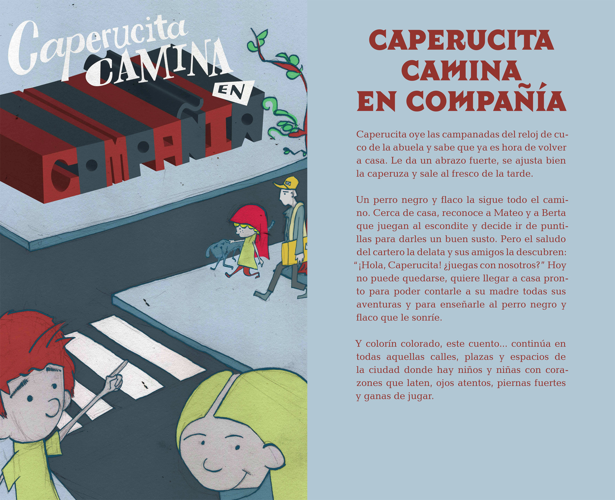 Panel 6. ¡Misión cumplida! Caperucita se despide de su abuela y regresa a casa antes de que anochezca. En el camino de vuelta encuentra a un perro, saluda al cartero e incluso ve a unos amigos. Ahora sí que la calle tiene vida... ¡Cuántas cosas para contarle a mamá!