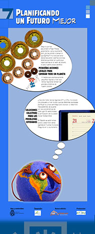 Panel 7. Para planificar un futuro mejor, hay que “pensar globalmente y actuar localmente”; podemos solucionar problemas globales, a través de mejoras locales. Existen herramientas como la agenda 21 que ayudan en esta tarea.