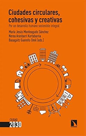 Ciudades circulares, cohesivas y creativas. Por un desarrollo humano sostenible integral. 